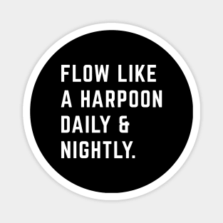 Flow like a harpoon daily & nightly Magnet